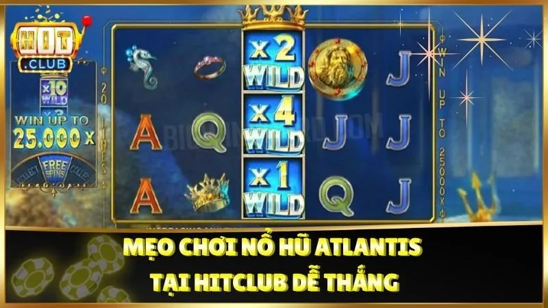 Mẹo chơi Nổ Hũ Atlantis tại Hitclub dễ thắng