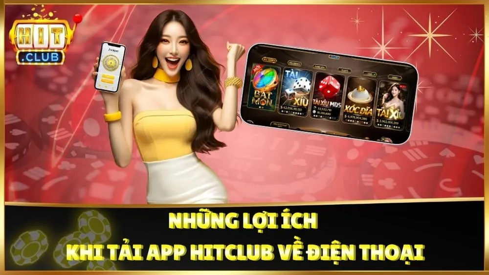 Những lợi ích khi tải app Hitclub về điện thoại